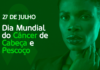 27 de julho Dia do Combate ao Câncer de Cabeça e Pescoço – Diagnóstico tardio ainda dificulta o tratamento do câncer de cabeça e pescoço