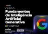 Unifev lança curso gratuito de extensão em Inteligência Artificial Generativa com certificação do Google Cloud